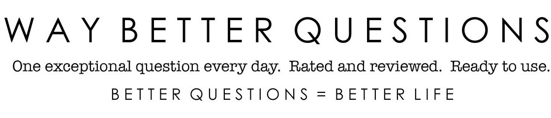 Better questions, better life.